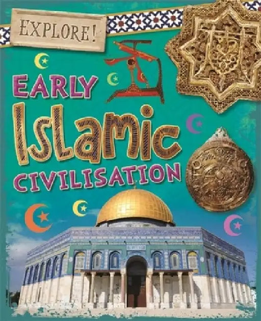 Explore!: Early Islamic Civilisation by Izzi Howell