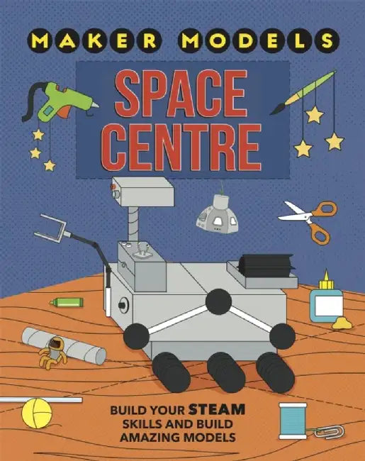Maker Models: Space Centre by Anna Claybourne
