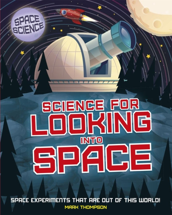 SPACE SCIENCE: STEM IN SPACE: SCIENCE FOR LOOKING INTO SPACE by THOMPSON, MARK