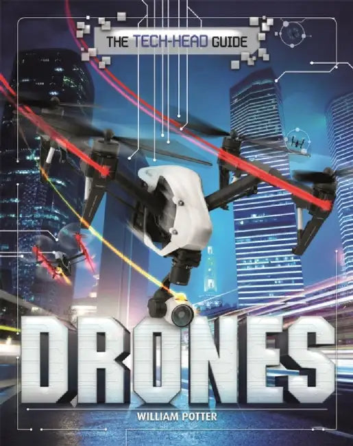 The Tech-Head Guide: Drones by Potter, William