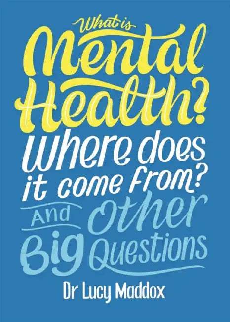 What is Mental Health? Where does it come from? And Other Big Questions by Lucy Maddox
