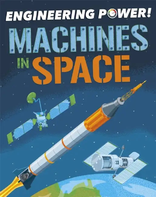 Engineering Power!: Machines in Space by Kay Barnham