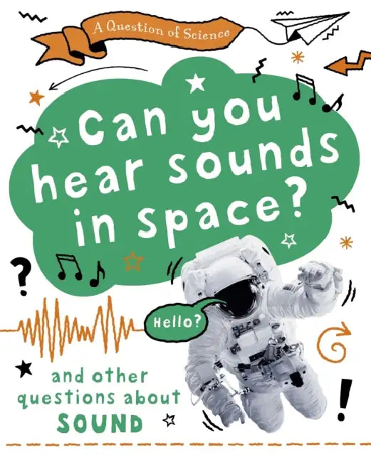 A Question of Science: Can you hear sounds in space? And other questions about sound by Maia Correll