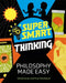 Super Smart Thinking: Philosophy Made Easy by Gerald Jones