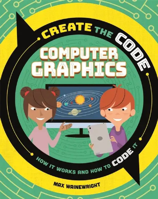 Create the Code: Computer Graphics by Max Wainewright