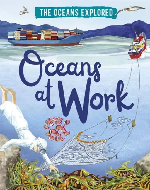 The Oceans Explored: Oceans at Work by Claudia Martin