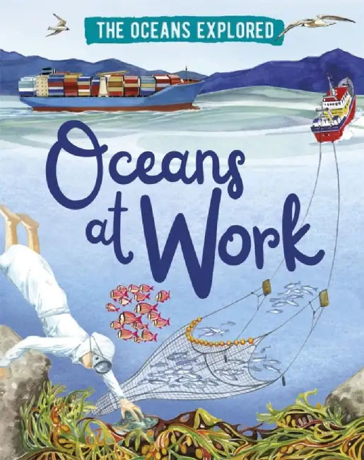 The Oceans Explored: Oceans at Work by Claudia Martin