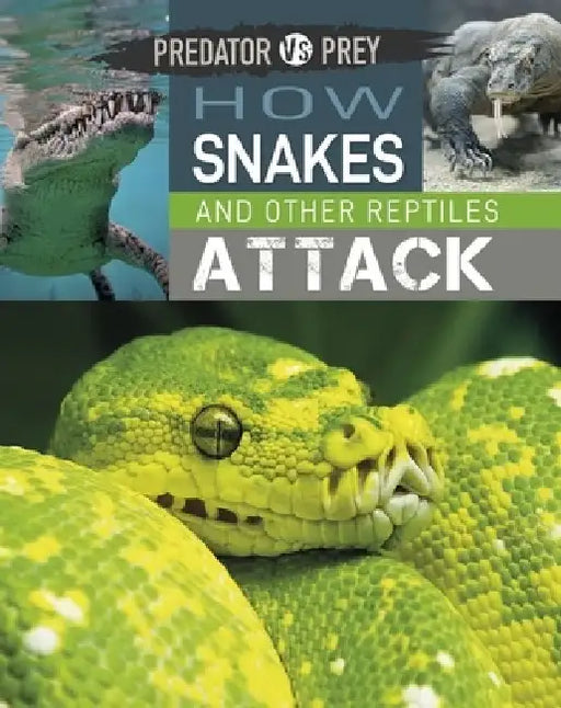 Predator Vs Prey: How Snakes and Other Reptiles Attack! by Tim Harris