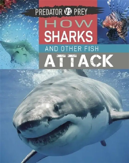 Predator Vs Prey: How Sharks and Other Fish Attack! by Tim Harris