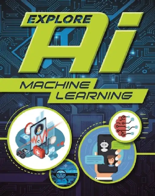 Explore Ai: Machine Learning by Wayland Publishers