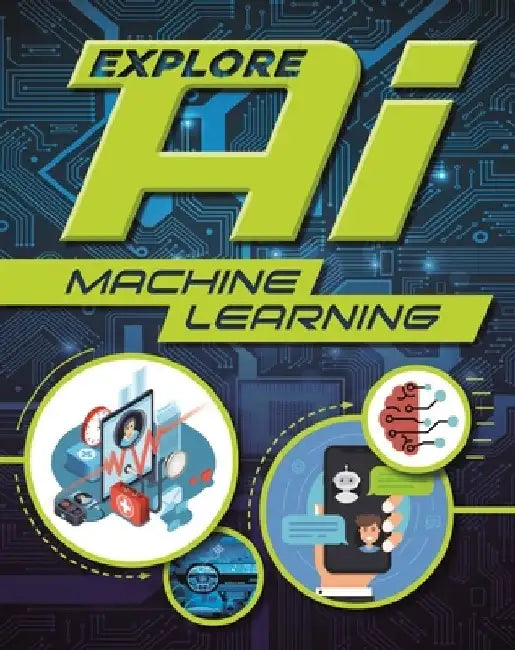 Explore Ai: Machine Learning by Wayland Publishers