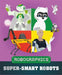 Robographics: Super-smart Robots by Clive Gifford