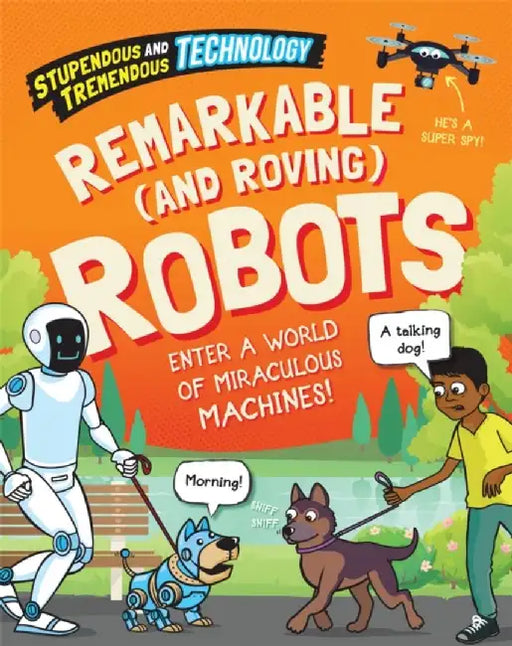 Stupendous and Tremendous Technology: Remarkable and Roving Robots by Sonya Newland