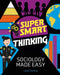 Super Smart Thinking: Sociology Made Easy by Laura Pountney