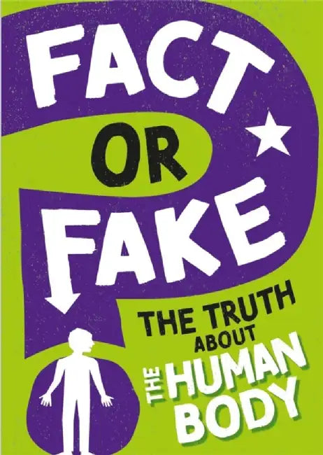 Fact or Fake?: The Truth About the Human Body by Izzi Howell