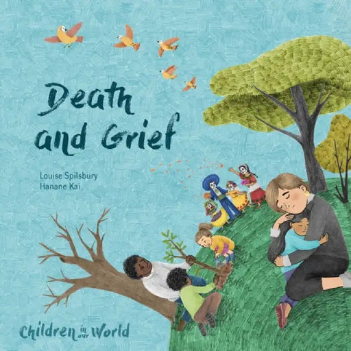 Children in Our World: Death and Grief by Louise Spilsbury