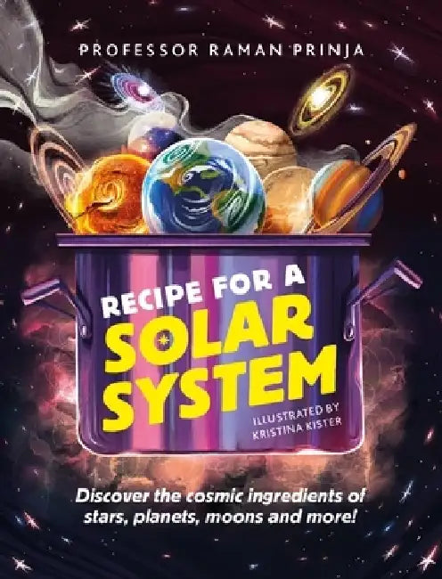 Recipe for a Solar System by Professor Raman Prinja
