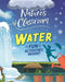 Nature's Classroom: Water by Izzi Howell