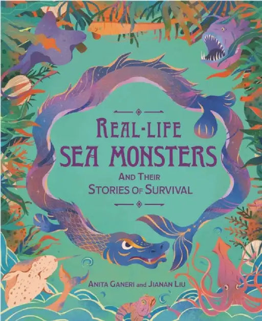 Real-life Sea Monsters and their Stories of Survival by Anita Ganeri