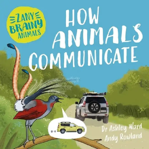Zany Brainy Animals: How Animals Communicate by Ashley Ward