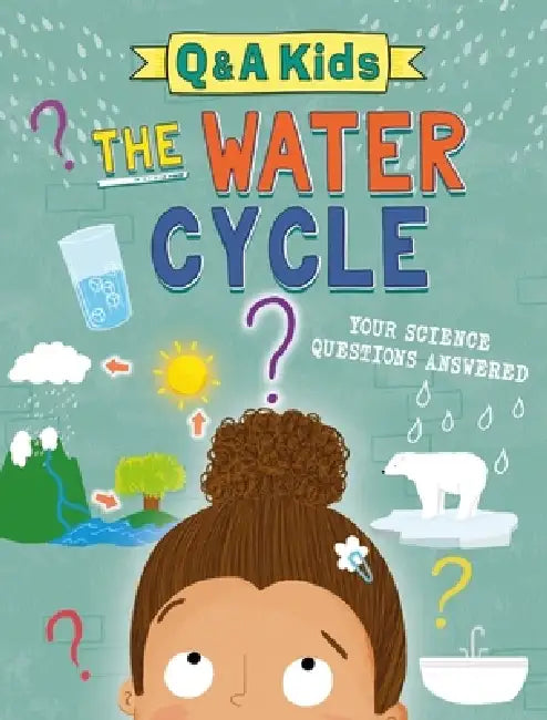 Q and A Kids: The Water Cycle by Amy Chapman