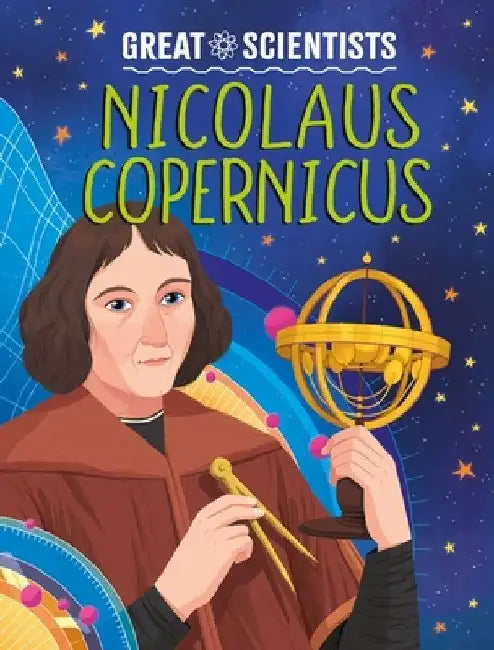 Great Scientists: Nicolaus Copernicus by Anna Baker