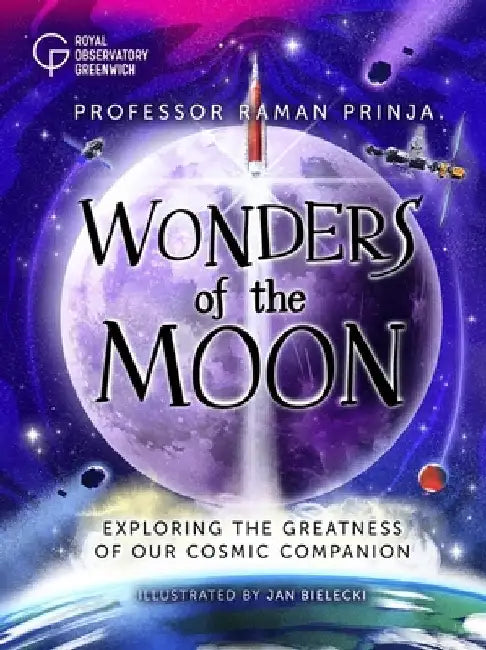 Wonders of the Moon: Exploring the greatness of our cosmic companion by Professor Raman Prinja