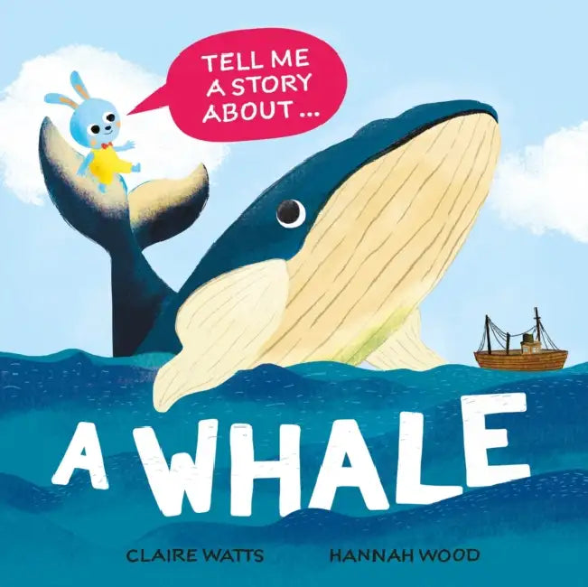 Tell Me a Story About: A Whale by Claire Watts