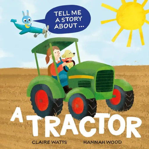 Tell Me a Story About: A Tractor by Claire Watts