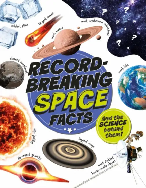 Record-Breaking: Space Facts: And the science behind them! by Izzi Howell