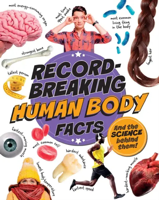 Record-Breaking: Human Body Facts: And the science behind them! by Izzi Howell