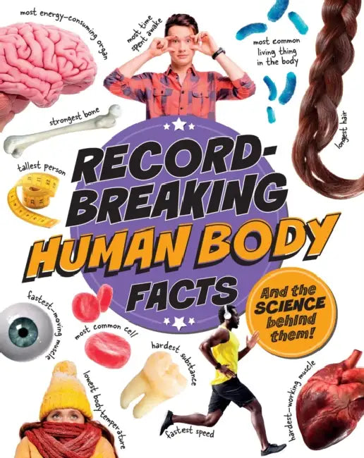 Record-Breaking: Human Body Facts: And the science behind them! by Izzi Howell
