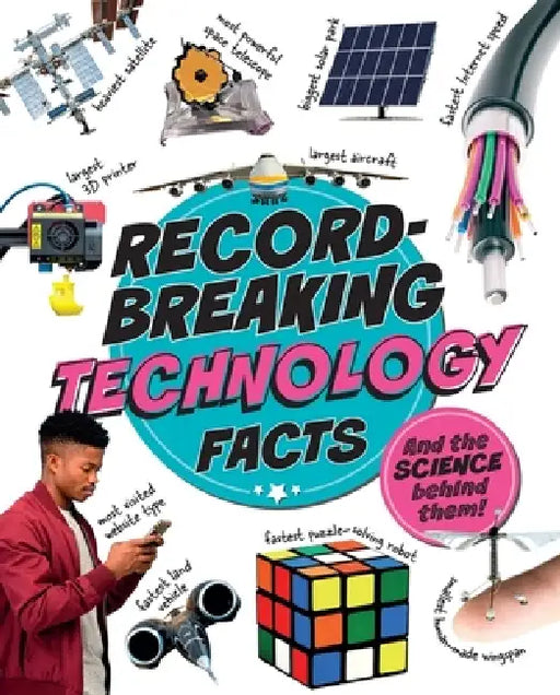 Record-Breaking: Technology Facts: And the science behind them! by Izzi Howell