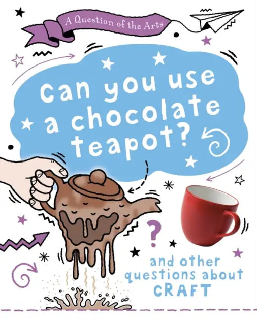 A Question of the Arts: Can You Use a Chocolate Teapot (and other questions about craft) by Mary Auld