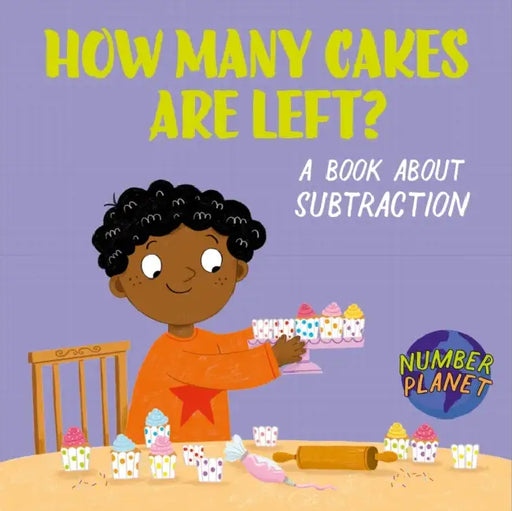 Number Planet: How Many Cakes are Left?: A book about subtraction by Louise Spilsbury