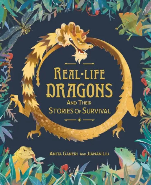 Real-Life Dragons and Their Stories of Survival by Anita Ganeri