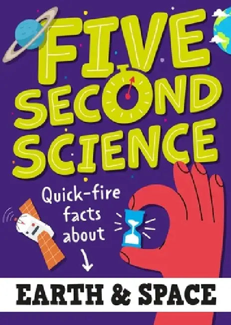 Five Second Science: Quick-fire Facts About Earth and Space by Minerva Black