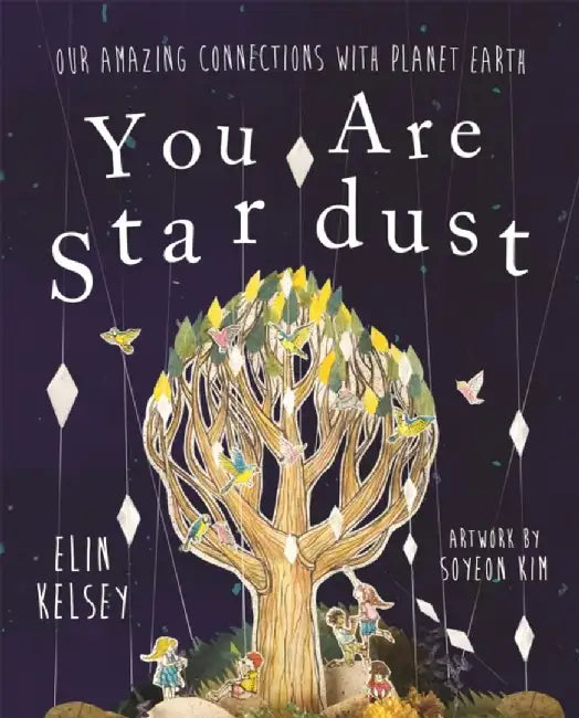 You are Stardust by Elin Kelsey