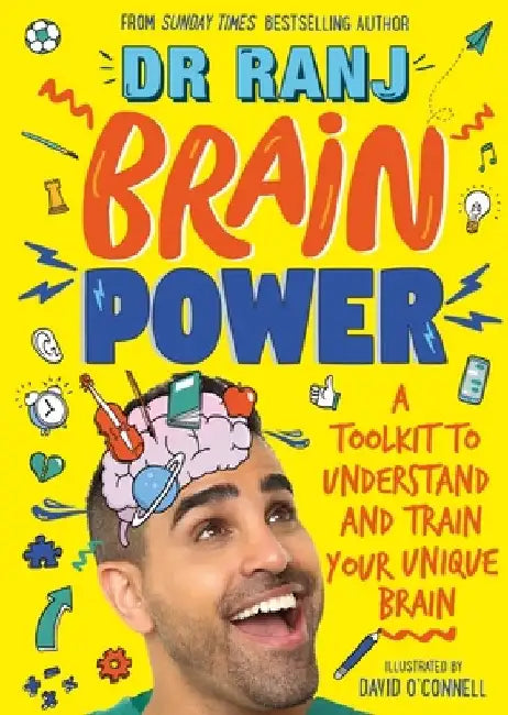 Brain Power: A Toolkit to Understand and Train Your Unique Brain by Ranj