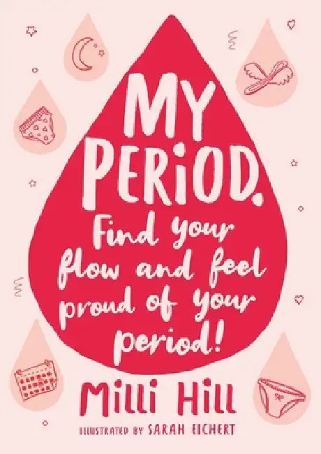 My Period: Find Your Flow and Feel Proud of Your Period! by MILLI Hill
