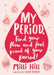 My Period: Find Your Flow and Feel Proud of Your Period! by MILLI Hill