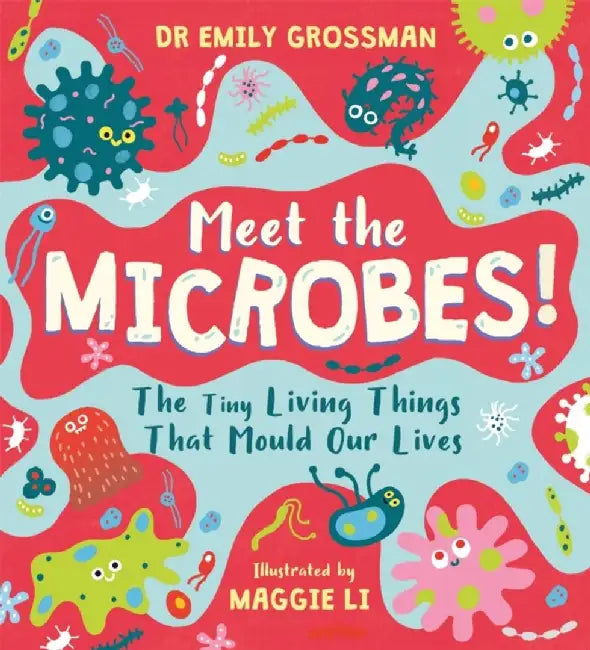 Meet the Microbes! by Dr Emily Grossman