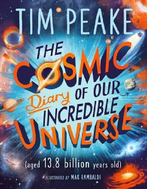 The Cosmic Diary of our Incredible Universe by Tim Peake