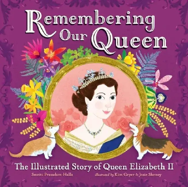Remembering Our Queen: The Illustrated Story of Queen Elizabeth II by Smriti Prasadam-Halls