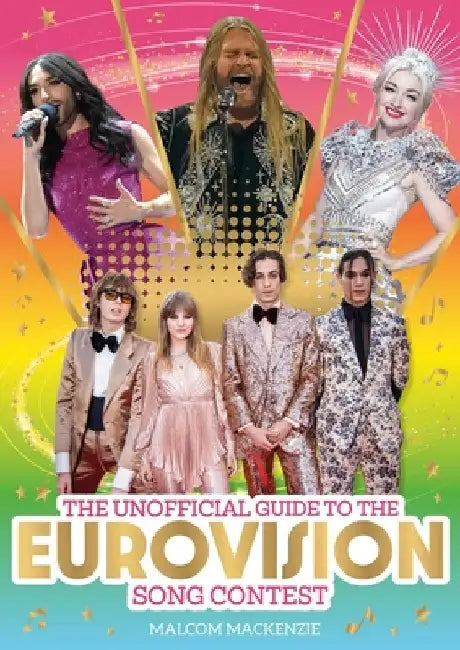 The Unofficial Guide to the Eurovision Song Contest 2024: The Must-Have Guide to Eurovision! by Malcolm MacKenzie