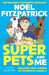 The Superpets (and Me!): Amazing True Stories of Incredible Animals from the Nation’s Favourite Supervet by Noel Fitzpatrick
