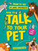 How to Talk to Your Pet: And Other Animals by Dr James Greenwood