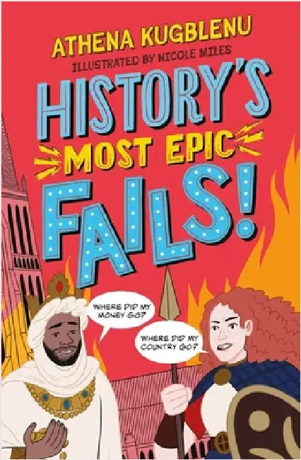 History's Most Epic Fails: Discover the truth behind the worldâ€™s biggest historical howlers by Athena Kugblenu