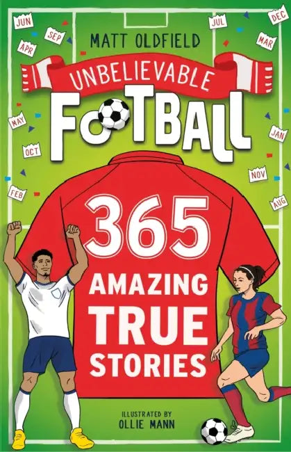 365 Amazing True Football Stories: One for every day! by Matt Oldfield