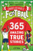 365 Amazing True Football Stories: One for every day! by Matt Oldfield